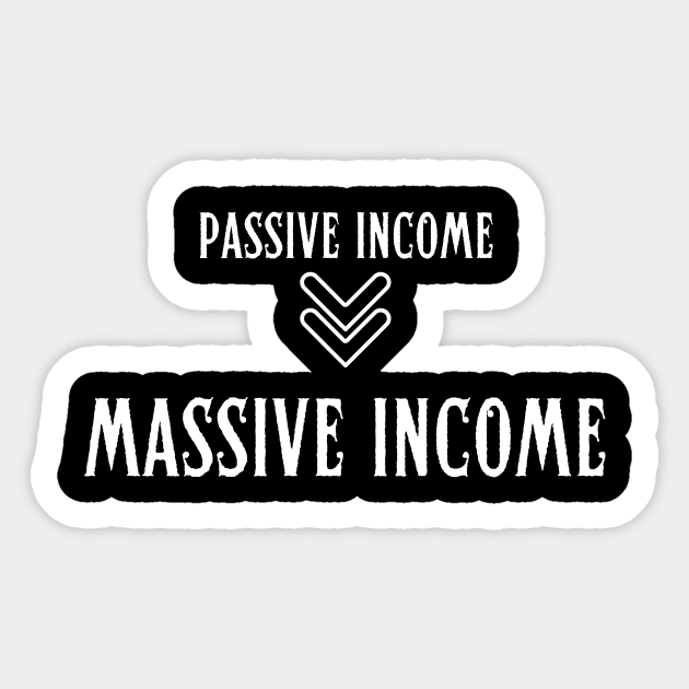 Passive Income to Massive Income Sticker by Stock & Style